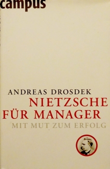 Nietzsche für Manager - Mit Mut zum Erfolg von Andreas Drosdek